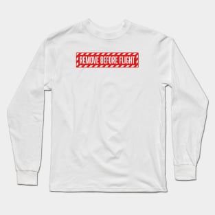 Remove before flight Long Sleeve T-Shirt